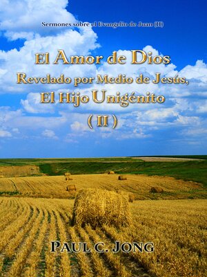 cover image of Sermones sobre el Evangelio de Juan (II)--El Amor de Dios Revelado por Medio de Jesús, El Hijo Unigenito (II)